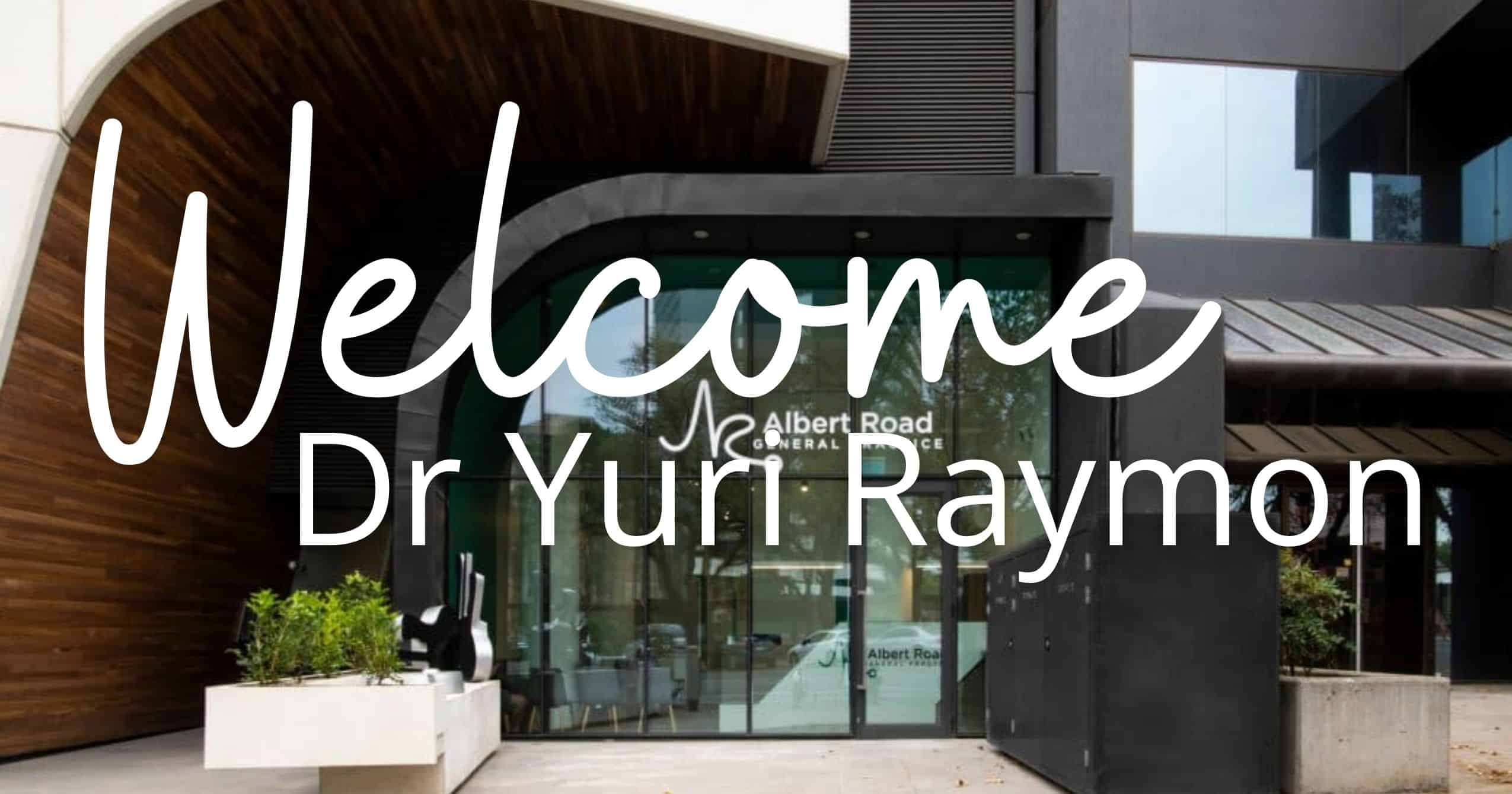 Welcome Dr Yuri Raymon